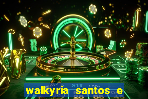 walkyria santos e namorado vereador